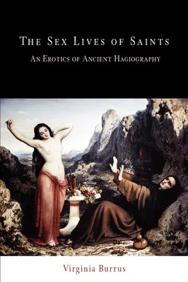 Viețile sexuale ale sfinților: O erotică a hagiografiei antice - The Sex Lives of Saints: An Erotics of Ancient Hagiography