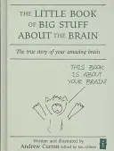 Mica carte a lucrurilor mari despre creier: Povestea adevărată a creierului tău uimitor - The Little Book of Big Stuff about the Brain: The True Story of Your Amazing Brain