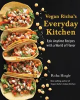 Vegan Richa's Everyday Kitchen: Rețete epice pentru orice moment cu o lume de arome - Vegan Richa's Everyday Kitchen: Epic Anytime Recipes with a World of Flavor
