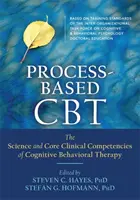 Process-Based CBT: Știința și competențele clinice de bază ale terapiei cognitiv-comportamentale - Process-Based CBT: The Science and Core Clinical Competencies of Cognitive Behavioral Therapy