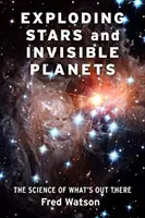 Stele explozive și planete invizibile: Știința a ceea ce este acolo afară - Exploding Stars and Invisible Planets: The Science of What's Out There