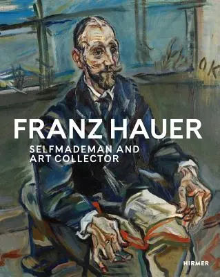 Franz Hauer: Self-Made Man și colecționar de artă - Franz Hauer: Self-Made Man and Art Collector