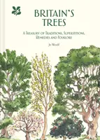 Copacii Marii Britanii: O comoară de tradiții, superstiții, remedii și folclor - Britain's Trees: A Treasury of Traditions, Superstitions, Remedies and Folklore