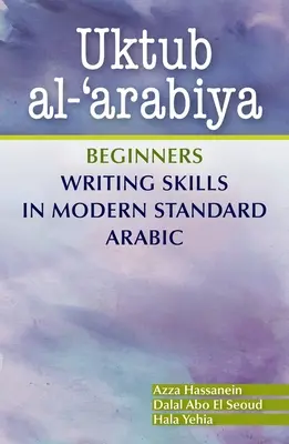 Uktub Al-'Arabiya: Abilități de scriere pentru începători în araba modernă standard - Uktub Al-'Arabiya: Beginners Writing Skills in Modern Standard Arabic