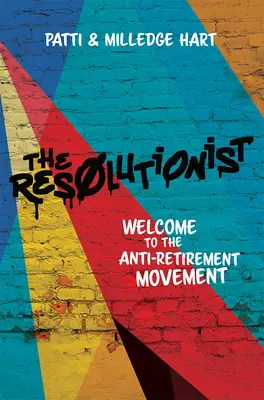 The Resolutionist: Bine ați venit în mișcarea anti-retragere - The Resolutionist: Welcome to the Anti-Retirement Movement