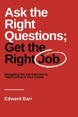 Puneți întrebările potrivite; obțineți slujba potrivită: Navigarea interviului de angajare pentru a prelua controlul asupra carierei tale - Ask the Right Questions; Get the Right Job: Navigating the Job Interview to Take Control of Your Career