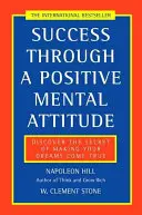 Succesul printr-o atitudine mentală pozitivă - Descoperă secretul realizării viselor tale - Success Through a Positive Mental Attitude - Discover the Secret of Making Your Dreams Come True