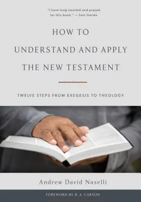 Cum să înțelegi și să aplici Noul Testament: Doisprezece pași de la exegeză la teologie - How to Understand and Apply the New Testament: Twelve Steps from Exegesis to Theology