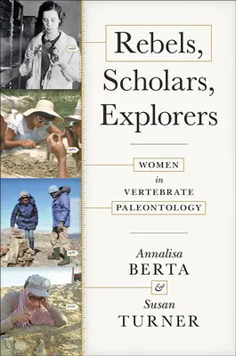 Rebeli, savanți, exploratori: Femei în paleontologia vertebratelor - Rebels, Scholars, Explorers: Women in Vertebrate Paleontology