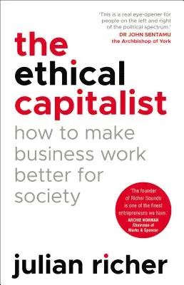 Capitalist etic: Cum să facem afacerile să funcționeze mai bine pentru societate - Ethical Capitalist: How to Make Business Work Better for Society