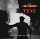Industrii pierdute din Tyne - Lost Industries of the Tyne