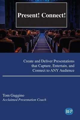 Prezintă! Connect!: Creați și realizați prezentări care captează, distrează și conectează orice public - Present! Connect!: Create and Deliver Presentations that Capture, Entertain, and Connect to ANY Audience