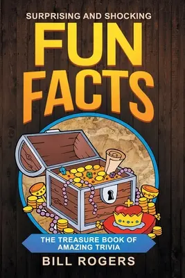 Fapte amuzante surprinzătoare și șocante: Cartea comoară a curiozităților uimitoare: carte bonus de curiozități despre călătorii inclusă - Surprising and Shocking Fun Facts: The Treasure Book of Amazing Trivia: Bonus Travel Trivia Book Included