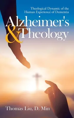 Alzheimer & Teologie: Dinamica teologică a experienței umane a demenței - Alzheimer's & Theology: Theological Dynamic of the Human Experience of Dementia