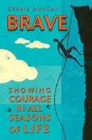 Brave: Să fim curajoși prin anotimpurile vieții noastre - Brave: Being Brave Through the Seasons of Our Lives