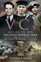 Vcs din Al Doilea Război Mondial: Zece povești de vitejie și curaj - Vcs of the Second World War: Ten Stories of Bravery and Courage