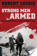 Oameni puternici și înarmați: Pușcașii marini ai Statelor Unite împotriva Japoniei - Strong Men Armed: The United States Marines Against Japan