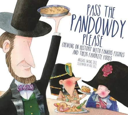 Dați-mi Pandowdy, vă rog: Chewing on History with Famous Folks and Their Fabulous Foods (Mestecând istorie cu oameni celebri și mâncărurile lor fabuloase) - Pass the Pandowdy, Please: Chewing on History with Famous Folks and Their Fabulous Foods