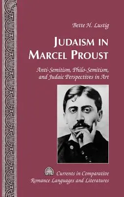 Iudaismul în Marcel Proust; Antisemitism, filosemitism și perspective iudaice în artă - Judaism in Marcel Proust; Anti-Semitism, Philo-Semitism, and Judaic Perspectives in Art