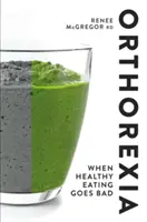 Ortorexia: Când mâncatul sănătos merge prost - Orthorexia: When Healthy Eating Goes Bad