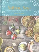 Saffron Soul: Rețete sănătoase, vegetariene, moștenite din India - Saffron Soul: Healthy, Vegetarian Heritage Recipes from India