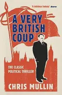 O lovitură de stat foarte britanică: Romanul care a prezis ascensiunea lui Corbyn - A Very British Coup: The Novel That Foretold the Rise of Corbyn