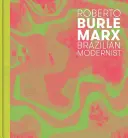Roberto Burle Marx: Modernist brazilian - Roberto Burle Marx: Brazilian Modernist