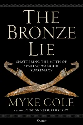 Minciuna de bronz: spulberarea mitului supremației războinicilor spartani - The Bronze Lie: Shattering the Myth of Spartan Warrior Supremacy