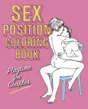 Sex Position Coloring Book: Timp de joacă pentru cupluri - Sex Position Coloring Book: Playtime for Couples