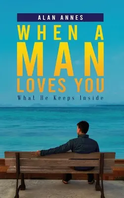 Când un bărbat te iubește: What He Keeps Inside - When A Man Loves You: What He Keeps Inside