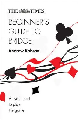 The Times: Ghidul începătorului la bridge - The Times Beginner's Guide to Bridge