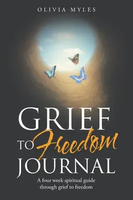Jurnalul Grief to Freedom: Un ghid spiritual de patru săptămâni prin durere spre libertate - Grief to Freedom Journal: A Four Week Spiritual Guide Through Grief to Freedom