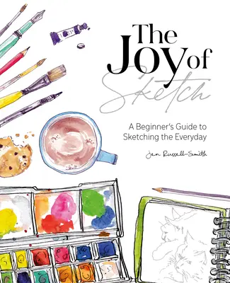 The Joy of Sketch: Ghidul începătorului pentru desenarea cotidianului (A Beginner's Guide to Sketching the Everyday) - The Joy of Sketch: A Beginner's Guide to Sketching the Everyday