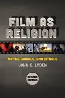 Filmul ca religie, ediția a doua: Mituri, morală și ritualuri - Film as Religion, Second Edition: Myths, Morals, and Rituals