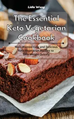 Cartea de bucate vegetariană Keto esențială: Cele mai căutate rețete vegetariene keto simple și delicioase pentru a slăbi rapid - The Essential Keto Vegetarian Cookbook: Most Wanted Easy and Delicious Keto Vegetarian Recipes to Lose Weight Quickly