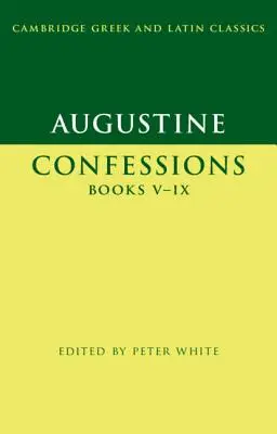 Augustin: Confesiuni Cărțile V-IX - Augustine: Confessions Books V-IX