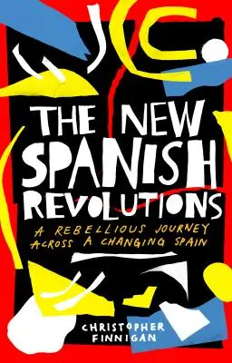 Noile revoluții spaniole: O călătorie revoltătoare printr-o Spanie în schimbare - The New Spanish Revolutions: A Rebellious Journey Across a Changing Spain