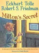 Secretul lui Milton: O aventură a descoperirii prin atunci, când și puterea prezentului - Milton's Secret: An Adventure of Discovery Through Then, When, and the Power of Now
