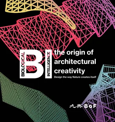 Bi: Originea creativității arhitecturale / Design the Way Nature Creates Itself - Bi: The Origin of Architectural Creativity / Design the Way Nature Creates Itself