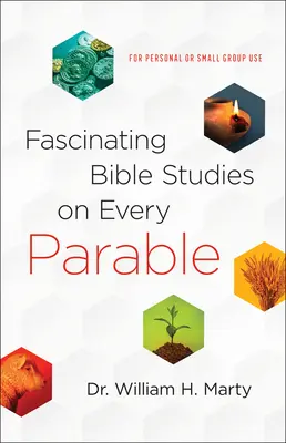Studii biblice fascinante despre fiecare parabolă: Pentru uz personal sau pentru grupuri mici - Fascinating Bible Studies on Every Parable: For Personal or Small Group Use