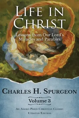 Viața în Hristos Vol 3: Lecții din miracolele și parabolele Domnului nostru - Life in Christ Vol 3: Lessons from Our Lord's Miracles and Parables