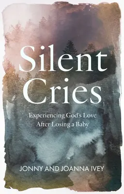Strigăte tăcute: Experimentarea iubirii lui Dumnezeu după pierderea unui copil - Silent Cries: Experiencing God's Love After Losing a Baby