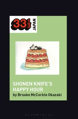 Happy Hour-ul lui Shonen Knife: Mâncare, gen, rock and roll - Shonen Knife's Happy Hour: Food, Gender, Rock and Roll