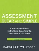 Evaluarea clară și simplă: Un ghid practic pentru instituții, departamente și învățământ general, ediția a doua - Assessment Clear and Simple: A Practical Guide for Institutions, Departments, and General Education, Second Edition