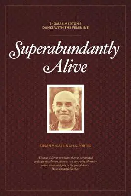 Superabundantly Alive: Dansul lui Thomas Merton cu femininul - Superabundantly Alive: Thomas Merton's Dance with the Feminine