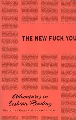 The New Fuck You: Aventuri în lectura lesbiană - The New Fuck You: Adventures in Lesbian Reading