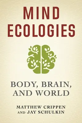 Ecologiile minții: Corpul, creierul și lumea - Mind Ecologies: Body, Brain, and World