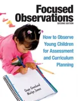 Observații focalizate: Cum să observi copiii mici pentru evaluare și planificare curriculară [Cu 2 CD-ROM-uri] - Focused Observations: How to Observe Young Children for Assessment and Curriculum Planning [With 2 CD-ROMs]