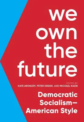 We Own the Future: Socialismul democratic - stilul american - We Own the Future: Democratic Socialism--American Style