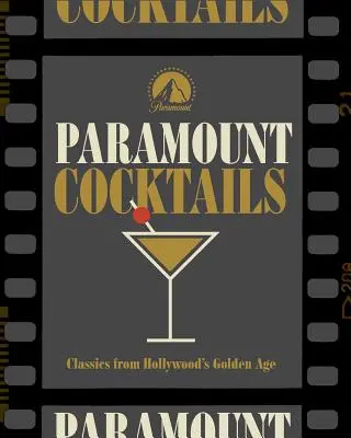 Hollywood Cocktails: Peste 95 de rețete care celebrează filmele de la Paramount Pictures - Hollywood Cocktails: Over 95 Recipes Celebrating Films from Paramount Pictures
